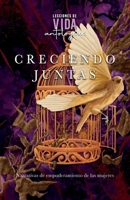 Creciendo Juntas: Narrativas de Empoderamiento de las Mujeres (Spanish Edition) 1637657013 Book Cover