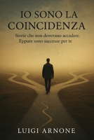 Io sono la Coincidenza: Storie che non dovevano accadere. Eppure sono successe per te. (Italian Edition) B0FHP5VN82 Book Cover