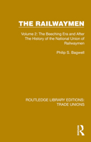 The Railwaymen: Volume 2: The Beeching Era and After The History of the National Union of Railwaymen (Routledge Library Editions: Trade Unions) 1032411082 Book Cover