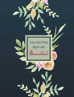 Every Good Thing Begins with Bismillah: Muslim Journal, Wide Ruled, Blank Lines, 110 Pages, Islamic Gifts for Women & Girls, Navy Floral 1720968098 Book Cover