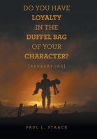 Do You Have Loyalty in the Duffel Bag of Your Character?: [Revelators] 1664269037 Book Cover