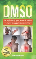 Dmso : Das Gro?e DMSO Buch! Lernen Sie Endlich, Wie Es Wunder F?r Ihre Gesundheit Bewirkt und Wie Sie DMSO Richtig Anwenden. BONUS: Inkl. Die 50 GOLDENEN Anwendungsm?glichkeiten 1073315118 Book Cover