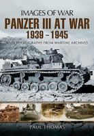 The Panzer III at War 1939-1945: Rare Photographs from Wartime Archives 1781590400 Book Cover