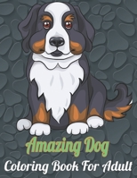 Amazing Dog Coloring Book For Adult: Amazing Dog Coloring Book For Adult With 50 Stress Relieving Creative And Lovable Dogs Coloring Pages Perfect for Adults And Seniors B09SFFKJ59 Book Cover