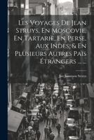 Les Voyages de Jean Struys, En Moscovie, En Tartarie, En Perse, Aux Indes, & En Plusieurs Autres Pa�s �trangers ... ... 1272999890 Book Cover