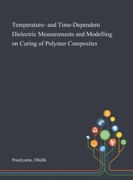Temperature- and Time-Dependent Dielectric Measurements and Modelling on Curing of Polymer Composites 1013281055 Book Cover