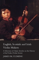 English, Scottish and Irish Violin Makers - A Selection of Classic Articles on the History of the Violin 1447459342 Book Cover