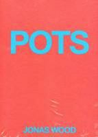 Jonas Wood - Pots 1938748204 Book Cover