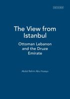 The View from Istanbul: Ottoman Lebanon and the Druze Emirate 1860648568 Book Cover