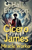 Cicero James, Miracle Worker 1963147022 Book Cover