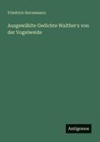 Ausgewählte Gedichte Walther's von der Vogelweide 3368650947 Book Cover