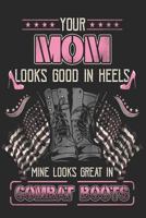 Your Mom Looks Good in Heels Mine Looks Great In Combat Boots 1796297097 Book Cover