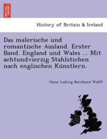 Das malerische und romantische Ausland. Erster Band. England und Wales ... Mit achtundvierzig Stahlstichen nach englischen Künstlern. 1249010829 Book Cover