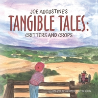 Joe Augustine's Tangible Tales: Critters and Crops B0FR1PY8VB Book Cover