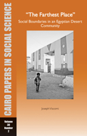 The Farthest Place: The Making and Remaking of Social Boundaries in Abu Minqar: Cairo Papers in Social Science 30/2 9774164091 Book Cover