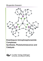 Enantiopure Iminophosphonamide Complexes: Synthesis, Photoluminescence and Catalysis 3736973276 Book Cover