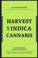 Harvest of Indica Cannabis: A concise guide to the the critical Harvest of Indica Cannabis (Indica Insights 2024) B0CSBMT783 Book Cover