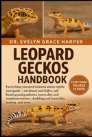 LEOPARD GECKOS HANDBOOK: Everything You Need to Know About Reptile Care Guide — enclosure and hides, safe heating and gradients, insect diet and ... shedding and humidity, taming, and more B0G6MF96H2 Book Cover