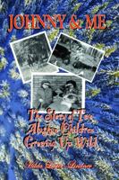 Johnny & Me: The Story of Two Alaskan Children Growing Up Wild 0999260545 Book Cover