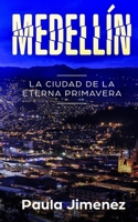 Medellín - La Ciudad de la Eterna Primavera: Eine Geschichte in Spanisch 1794217878 Book Cover