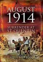 August 1914: Surrender at St Quentin 1848841345 Book Cover