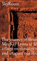 Skyroom: The Journey of Brian And Marilyn Mackay-Lyons at Shobac, a Seaside Village on the Edge of Architectural and Utopian Possibility 1954081200 Book Cover