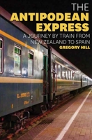 The Antipodean Express: A Journey by Train from New Zealand to Spain 1921497157 Book Cover