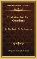 Frederica And Her Guardians: Or The Perils Of Orphanhood 9356310017 Book Cover