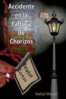 Accidente En La Fabrica de Chorizos: Relatos Cortos 1512167789 Book Cover