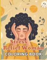 Stress Relief Woman Coloring Book for Adult: New and Exciting Designs B0CNTK9QYC Book Cover