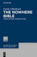 The Nowhere Bible: Utopia, Dystopia, Science Fiction 3110411547 Book Cover