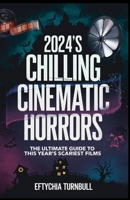2024's Chilling Cinematic Horrors: The Ultimate Guide to This Year's Scariest Films B0DPSTS7V8 Book Cover