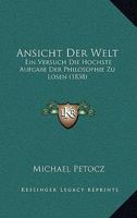 Ansicht Der Welt: Ein Versuch Die Hochste Aufgabe Der Philosophie Zu Losen (1838) 116101750X Book Cover