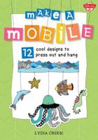 Make a Mobile: 12 Cool Designs to Press Out and Hang 1633220044 Book Cover