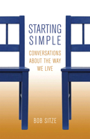 Starting Simple: Conversations about the Way We Live 1566993547 Book Cover