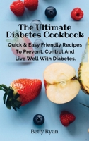 The Ultimate Diabetes Cookbook: Quick & Easy Friendly Recipes To Prevent, Control And Live Well With Diabetes. 8367110471 Book Cover
