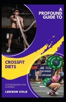 A Profound Guide To Crossfit Diets For Beginners And Dummies B092KDZL3B Book Cover