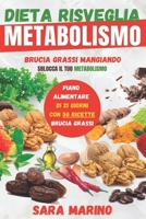 Dieta Risveglia Metabolismo: Raggiungi Finalmente il Tuo Peso Forma Mangiando e Restando in Salute Grazie ai Cibi Brucia Grassi e al Piano ... (Sara Marino Diete) B09244XSMD Book Cover