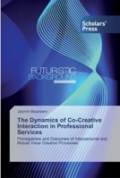 The Dynamics of Co-Creative Interaction in Professional Services: Prerequisites and Outcomes of Interpersonal and Mutual Value Creation Processes 6138502442 Book Cover