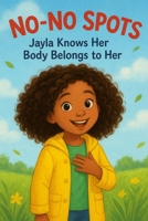 No-No Spots: Jayla knows her Body belongs to her. B0FWZLZVV8 Book Cover