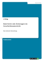 Interviews mit Zeitzeugen im Geschichtsunterricht: Eine kritische Betrachtung 3346283410 Book Cover