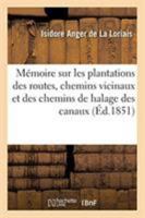 Mémoire sur les plantations des routes, chemins vicinaux et des chemins de halage des canaux 2329259581 Book Cover