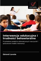 Interwencja edukacyjna i trudności behawioralne: Przykładowe podejście doświadczonych nauczycieli i opracowanie modelu interwencji 6203377937 Book Cover