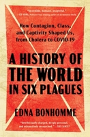 A History of the World in Six Plagues: How Contagion, Class, and Captivity Shaped Us, from Cholera to Covid-19 1982197846 Book Cover