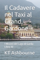 Il Cadavere nel Taxi al Grand, Gardone: I Misteri del Lago di Garda Libro 10 B09PHG5DPH Book Cover