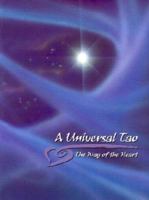 A Universal Tao, The Way of the Heart 0966735404 Book Cover