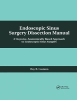 Endoscopic Sinus Surgery Dissection Manual: A Stepwise: Anatomically Based Approach to Endoscopic Sinus Surgery 0367396394 Book Cover