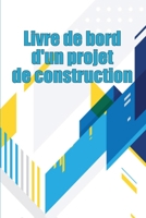 Livre de bord d'un projet de construction: Suivi quotidien des chantiers de construction pour enregistrer la main-d'oeuvre, les tâches, les horaires, les rapports quotidiens de construction et bien d' 3986082212 Book Cover