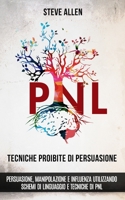 Tecniche proibite di persuasione, manipolazione e influenza utilizzando schemi di linguaggio e tecniche di PNL 1722235608 Book Cover