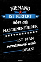 Niemand ist perfekt aber als Maschinenf�hrer ist man verdammt nah dran! Notizbuch: Maschinenf�hrer Journal DIN A5 liniert 120 Seiten Geschenk 1671155955 Book Cover